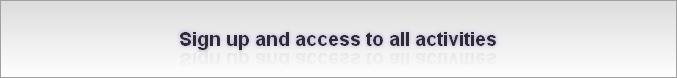 Sign up and access to all activities